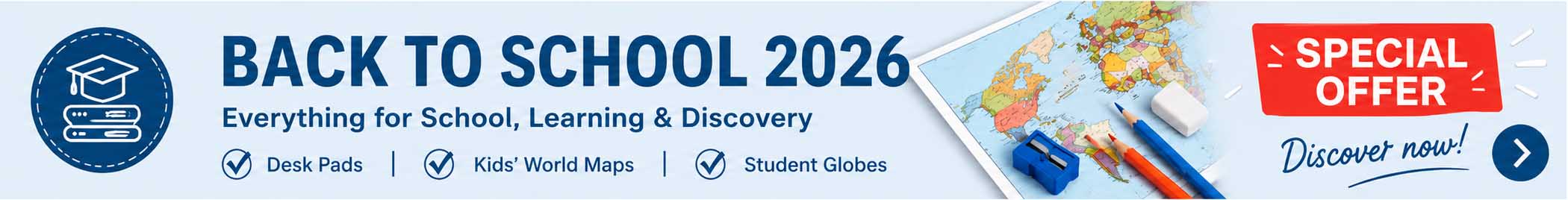 Back to School 2026 Promotion Back to School 2026 promotion with desk pads, kids' world maps and student globes.